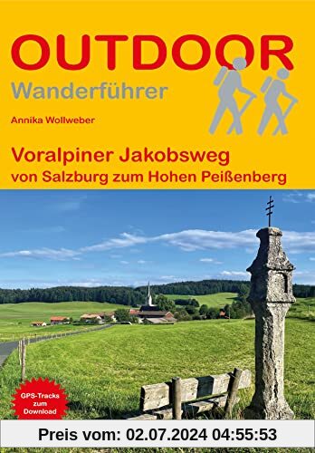 Voralpiner Jakobsweg von Salzburg zum Hohen Peißenberg (Outdoor Pilgerführer): von Salzburg zum Hohen Peißenberg