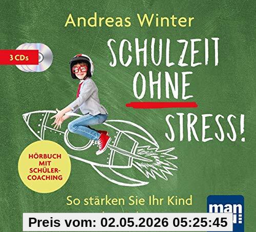 Schulzeit ohne Stress! Hörbuch mit Schülercoaching: So stärken Sie Ihr Kind in drei Schritten