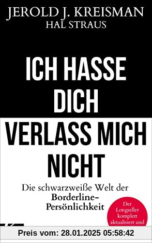 Ich hasse dich - verlass mich nicht: Die schwarzweiße Welt der Borderline-Persönlichkeit - Der Longseller komplett aktua