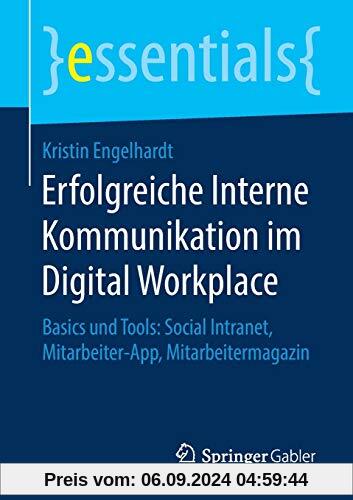 Erfolgreiche Interne Kommunikation im Digital Workplace: Basics und Tools: Social Intranet, Mitarbeiter-App, Mitarbeiter