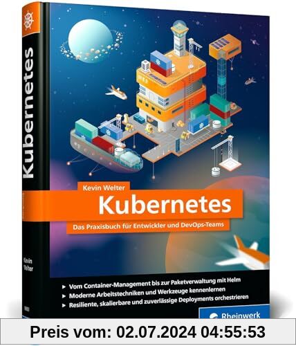 Kubernetes: Das Praxisbuch für Entwickler und DevOps-Teams. Modernes Deployment für Container-Infrastrukturen