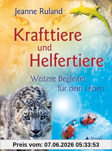 Kraft-Tiere: Krafttiere und Helfertiere - Weitere Begleiter für dein Leben