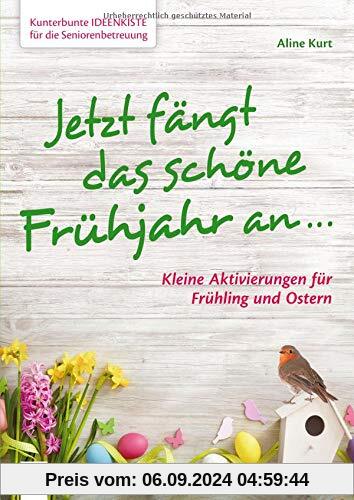 Kunterbunte Ideenkiste für die Seniorenbetreuung: Jetzt fängt das schöne Frühjahr an …: Kleine Aktivierungen für Frühlin