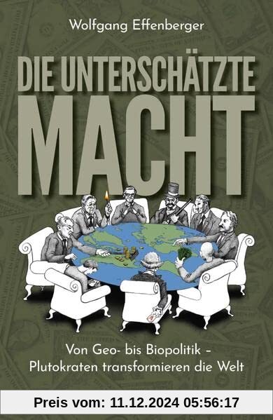 Die unterschätzte Macht: Von Geo- bis Biopolitik - Plutokraten transformieren die Welt