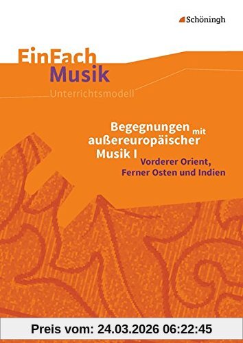 EinFach Musik: Begegnungen mit außereuropäischer Musik I: Vorderer Orient, Ferner Osten und Indien