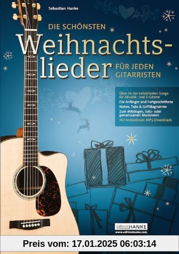 Die schönsten Weihnachtslieder für jeden Gitarristen. Über 70 der beliebtesten Songs zum mitsingen, Solo- & gemeinsamen 