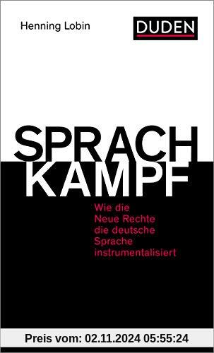 Sprachkampf: Wie die Neue Rechte die deutsche Sprache instrumentalisiert (Duden-Sachbuch)