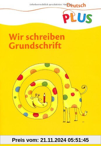 Deutsch plus - Grundschule - Grundschrift: 1. Schuljahr - Wir schreiben Grundschrift: Arbeitsheft