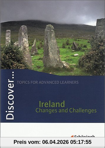 Discover...Topics for Advanced Learners: Discover: Ireland - Changes and Challenges: Schülerheft