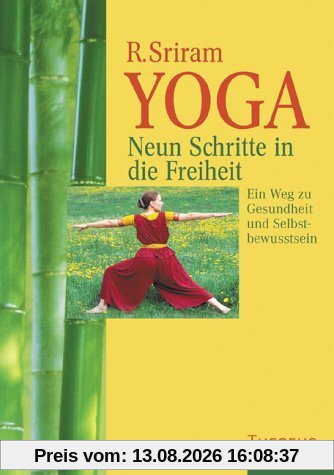 Yoga. Neun Schritte in die Freiheit: Ein Weg zu Gesundheit und Selbstbewusstsein