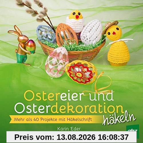 Ostereier & Osterdekoration häkeln: Mehr als 40 Projekte mit Häkelschrift