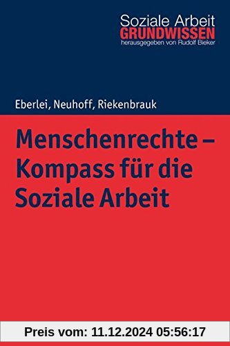 Menschenrechte - Kompass für die Soziale Arbeit (Grundwissen Soziale Arbeit)