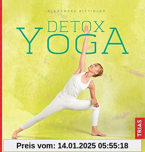 Detox-Yoga: Frischer Geist - Starker Körper - Pure Lebensenergie. Das 6-Wochen-Programm mit Yoga, Ausleitung und Pranafa