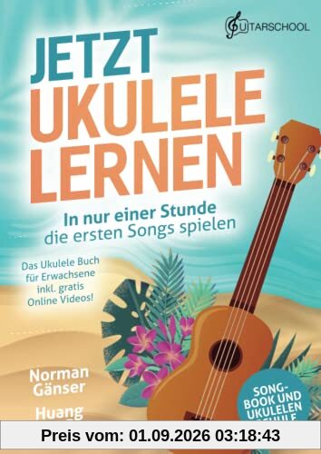 Jetzt Ukulele lernen - In nur einer Stunde die ersten Songs spielen: Das Ukulele Buch für Erwachsene inkl. gratis Online Videos!