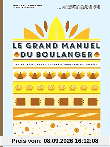 Le grand manuel du boulanger : et vos rêves gourmands deviennent réalité : pains, brioches et autres gourmandises dorées