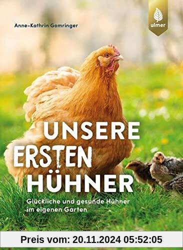 Unsere ersten Hühner: Glückliche & gesunde Hühner im eigenen Garten. Ideal für Einsteiger