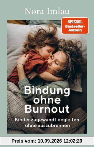 Bindung ohne Burnout: Kinder zugewandt begleiten ohne auszubrennen