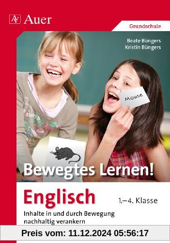 Bewegtes Lernen! Englisch 1.-4. Klasse: Inhalte in und durch Bewegung nachhaltig verankern 1.-4. Klasse