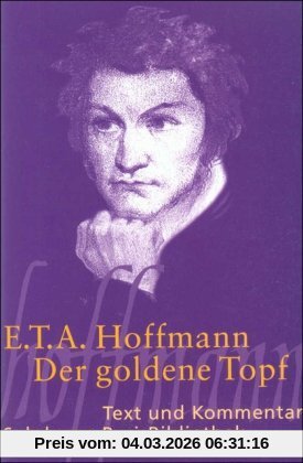Hoffmann, E. T. A. Der Goldne Topf, Ein Märchen Aus Der Neuen Zeit (Suhrkamp BasisBibliothek)