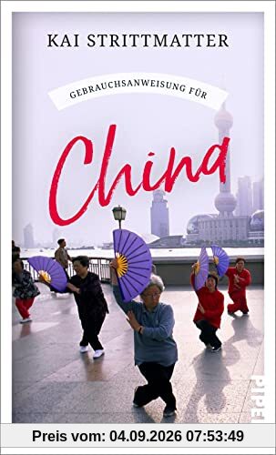Gebrauchsanweisung für China: Aktualisierte Neuausgabe 2022 | Hintergrundgeschichten und spannende Einblicke aus dem Land von Xi Jinping