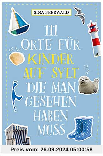 111 Orte für Kinder auf Sylt, die man gesehen haben muss: Reiseführer