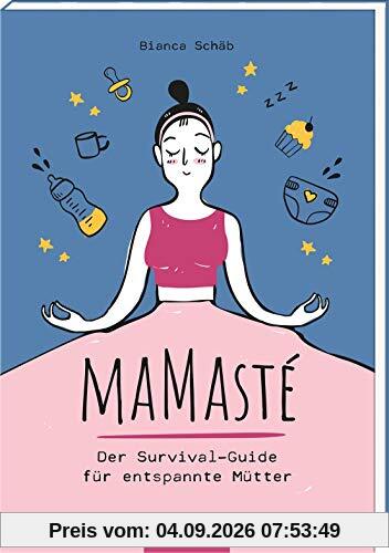 Mamasté. Der Survival-Guide für entspannte Mütter