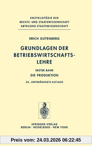 Grundlagen der Betriebswirtschaftslehre: Die Produktion: Bd. I (Enzyklopädie der Rechts- und Staatswissenschaft / Abteilung Staatswissenschaft)