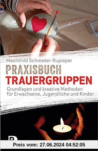 Praxisbuch Trauergruppen - Grundlagen und kreative Methoden für Erwachsene, Jugendliche und Kinder