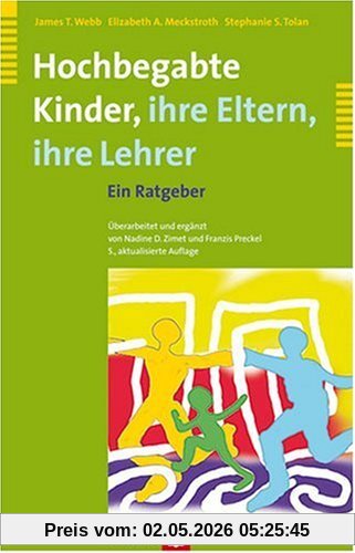 Hochbegabte Kinder - ihre Eltern, ihre Lehrer. Ein Ratgeber