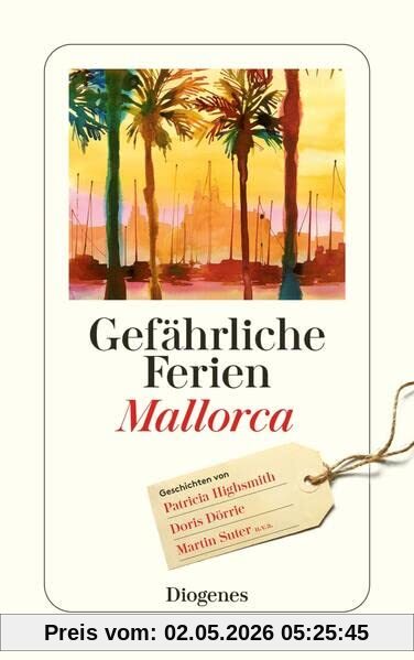 Gefährliche Ferien - Mallorca, Menorca und Ibiza: mit Patricia Highsmith und vielen anderen (detebe)