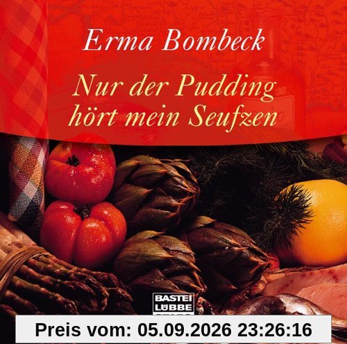 Nur der Pudding hört mein Seufzen