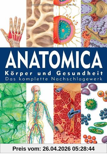 Anatomica: Körper und Gesundheit - Das komplette Nachschlagewerk