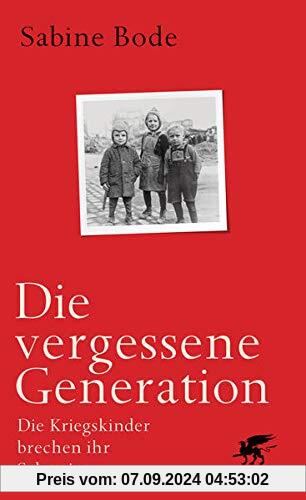 Die vergessene Generation: Die Kriegskinder brechen ihr Schweigen.: Die Kriegskinder brechen ihr Schweigen. Lesefreundli