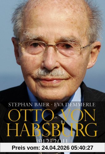 Otto von Habsburg. Die autorisierte Biografie