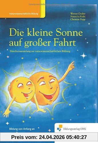 Die kleine Sonne auf großer Fahrt - Märchensammlung zur naturwissenschaftlichen Bildung: Märchenbuch zur naturwissenschaftlichen Bildung Vorlesebuch