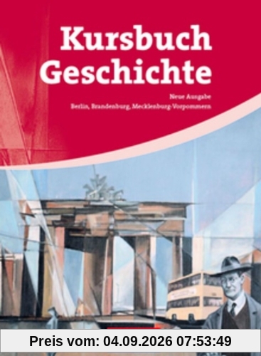 Kursbuch Geschichte - Berlin, Brandenburg, Mecklenburg-Vorpommern: Von der Antike bis zur Gegenwart: Schülerbuch