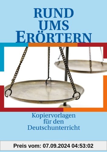 Rund um ... - Sekundarstufe I: Rund ums Erörtern: Kopiervorlagen: Sekundarstufe I. Kopiervorlagen