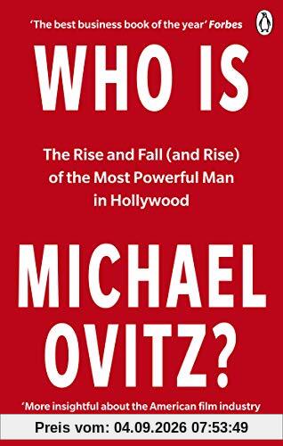 Who Is Michael Ovitz?: The Rise and Fall (and Rise) of the Most Powerful Man in Hollywood
