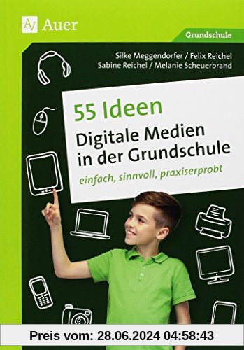 55 Ideen Digitale Medien in der Grundschule: einfach, sinnvoll, praxiserprobt (1. bis 4. Klasse)