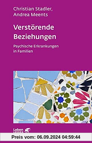 Verstörende Beziehungen (Leben Lernen, Bd. 325): Psychische Erkrankungen in Familien