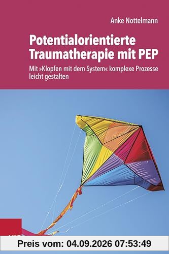 Potentialorientierte Traumatherapie mit PEP: Mit 'Klopfen mit dem System' komplexe Prozesse leicht gestalten