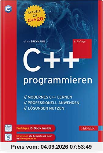 C++ programmieren: C++ lernen – professionell anwenden – Lösungen nutzen