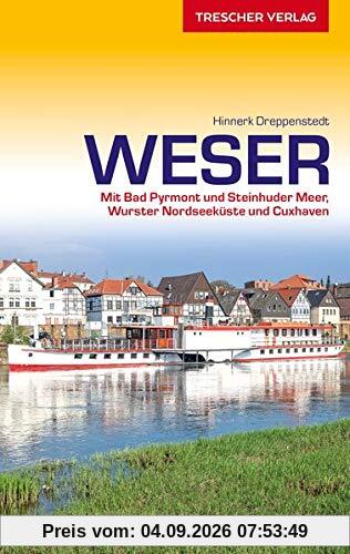 Reiseführer Weser: Von Hann. Münden bis nach Bremerhaven. Mit Bad Pyrmont und Steinhuder Meer, Wurster Nordseeküste und Cuxhaven (Trescher-Reiseführer)