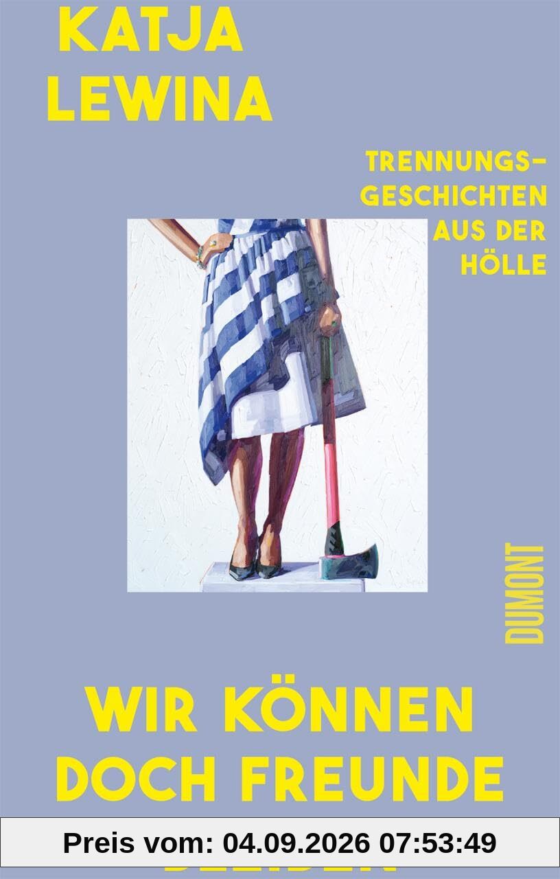 Wir können doch Freunde bleiben: Trennungsgeschichten aus der Hölle