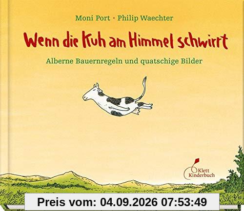Wenn die Kuh am Himmel schwirrt: Alberne Bauernregeln und quatschige Bilder