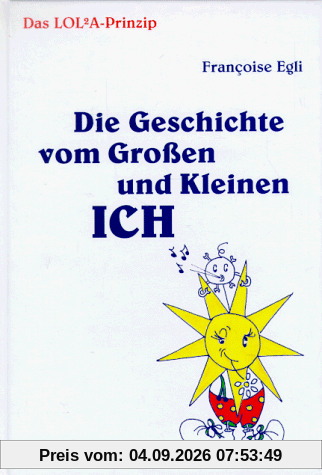 Das Lol2a - Prinzip. Die Geschichte vom Großen und Kleinen Ich. Ein Märchen für Erwachsene und für Kinder.