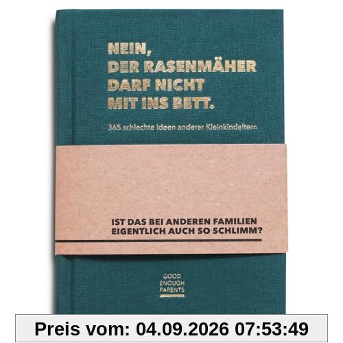 Nein, der Rasenmäher darf nicht mit ins Bett.: 365 schlechte Ideen anderer Kleinkindeltern