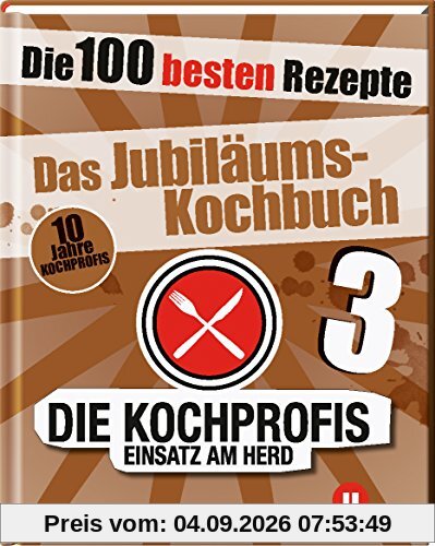 Die Kochprofis 3 - Das Jubiläums-Kochbuch: Die 100 besten Rezepte