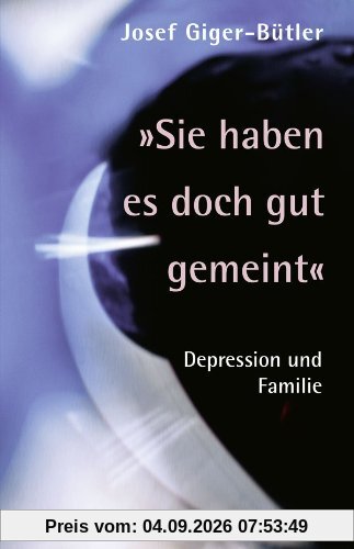 »Sie haben es doch gut gemeint«: Depression und Familie