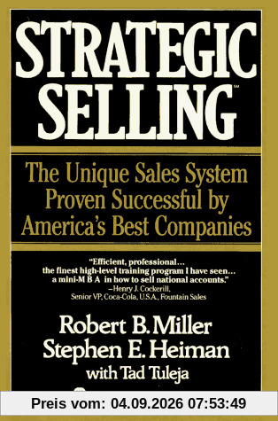 Strategic Selling: The Unique Sales System Proven Successful by America's Best Companies